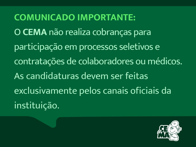 CEMA não realiza cobranças para participação em processos seletivos e contratações de colaboradores ou médicos.